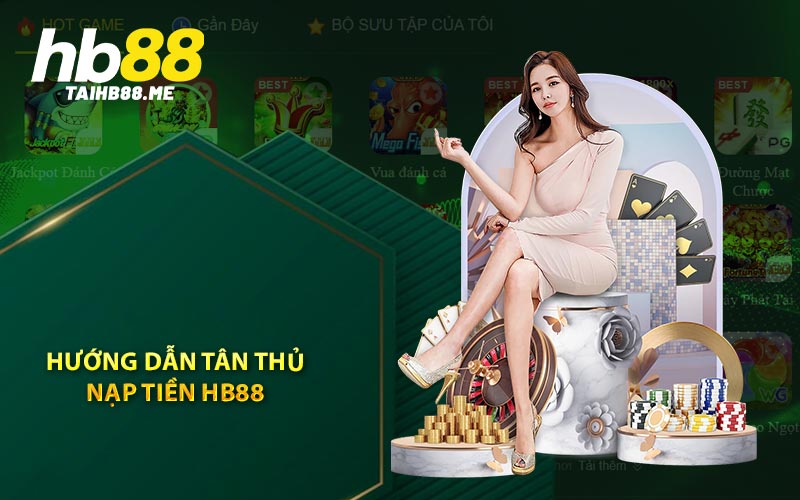 Hướng dẫn tân thủ nạp tiền HB88
